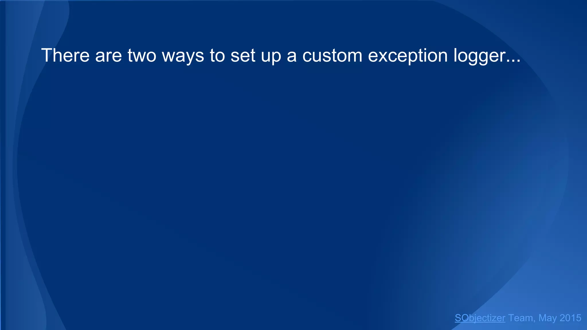 There are two ways to set up a custom exception logger...
SObjectizer Team, Jan 2016
 