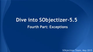 Dive into SObjectizer-5.5
SObjectizer Team, Jan 2016
Fourth Part: Exceptions
(at v.5.5.15)
 