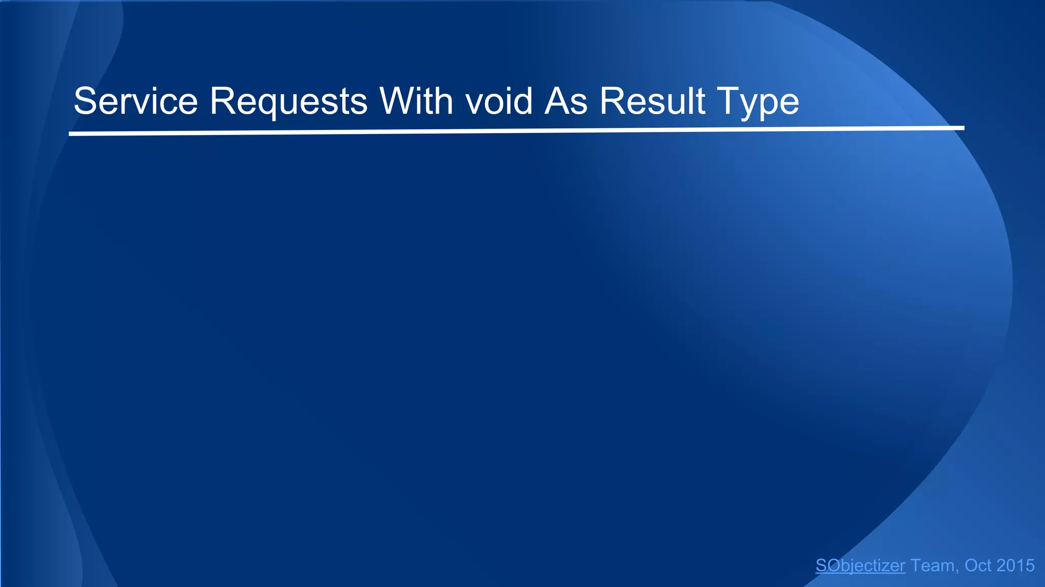 Service Requests With void As Result Type
SObjectizer Team, Jan 2016
 
