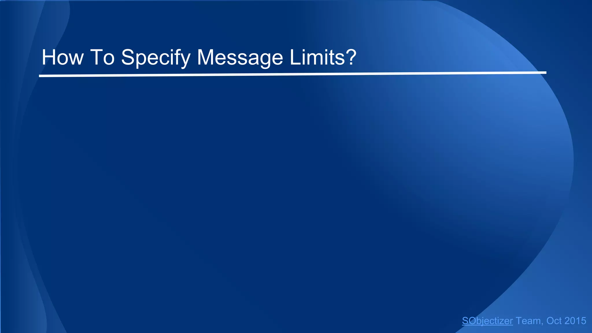 How To Specify Message Limits?
SObjectizer Team, Jan 2016
 