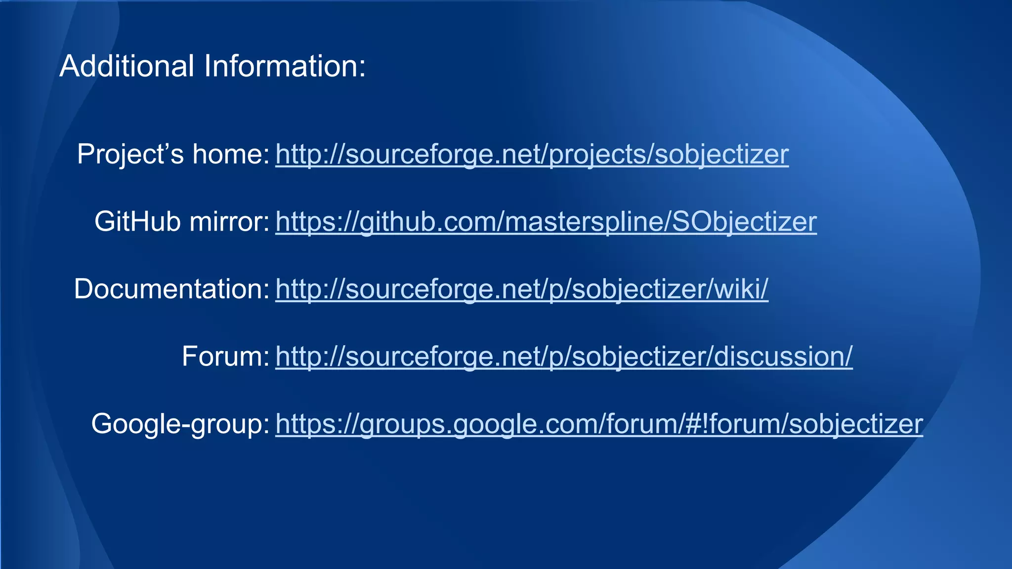 Additional Information:
Project’s home: http://sourceforge.net/projects/sobjectizer
Documentation: http://sourceforge.net/p/sobjectizer/wiki/
Forum: http://sourceforge.net/p/sobjectizer/discussion/
Google-group: https://groups.google.com/forum/#!forum/sobjectizer
GitHub mirror: https://github.com/masterspline/SObjectizer
 