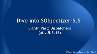 Dive into SObjectizer-5.5
SObjectizer Team, Jan 2016
Eighth Part: Dispatchers
(at v.5.5.15)
 