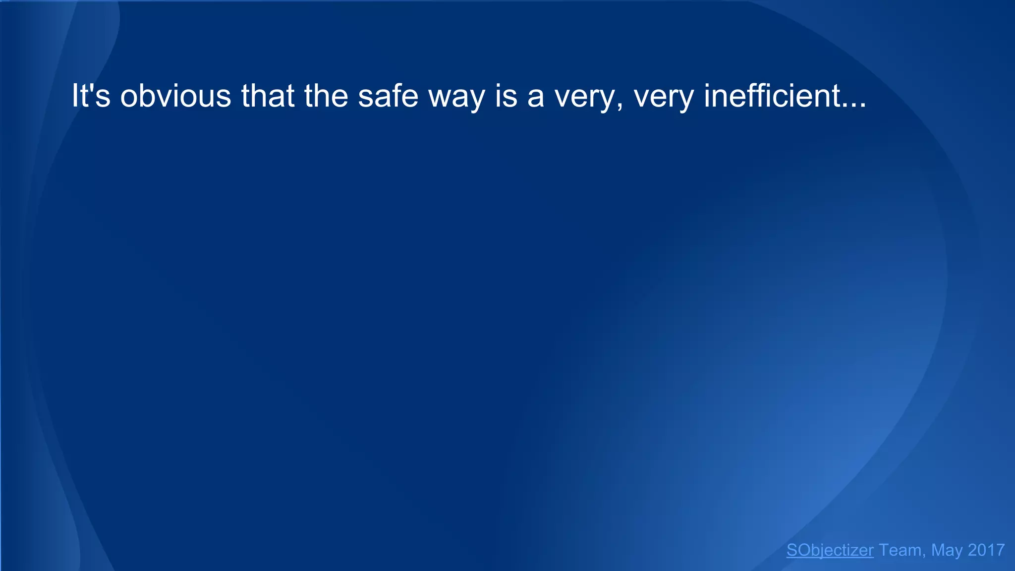 It's obvious that the safe way is a very, very inefficient...
SObjectizer Team, May 2017
 