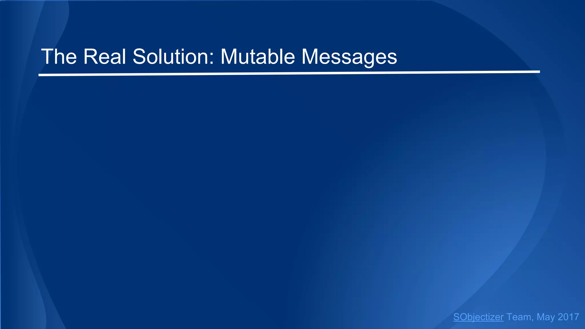 The Real Solution: Mutable Messages
SObjectizer Team, May 2017
 