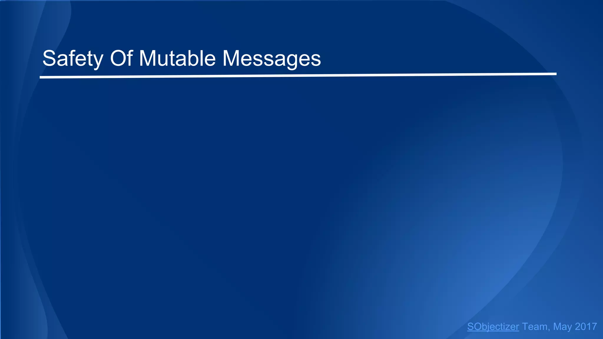Safety Of Mutable Messages
SObjectizer Team, May 2017
 