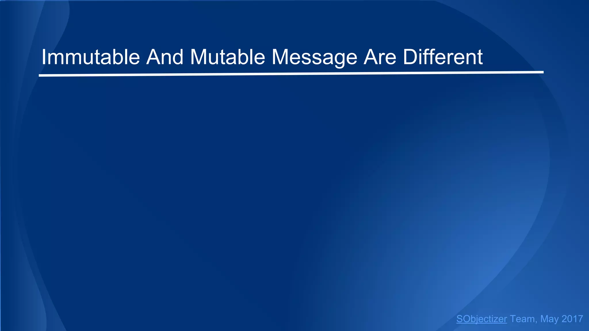 Immutable And Mutable Message Are Different
SObjectizer Team, May 2017
 