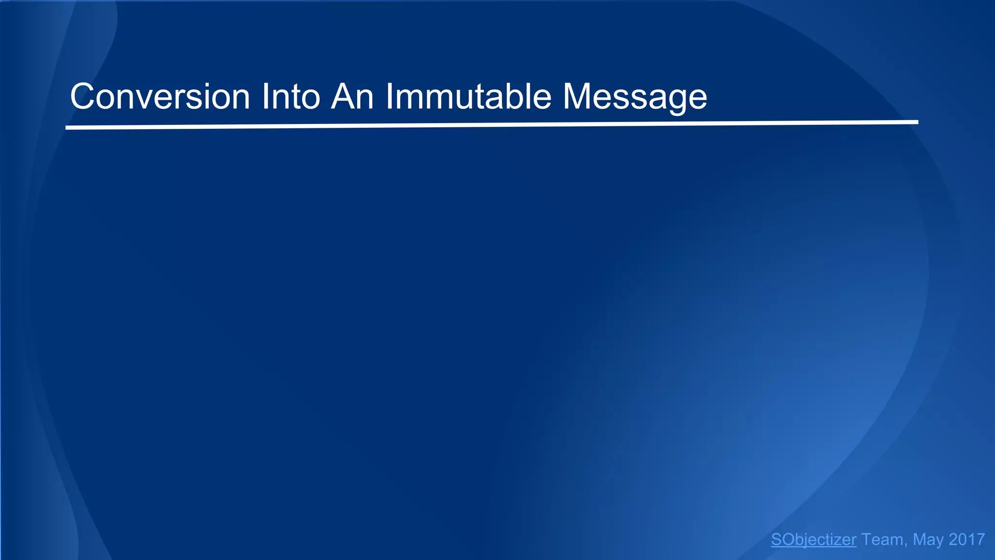 Conversion Into An Immutable Message
SObjectizer Team, May 2017
 