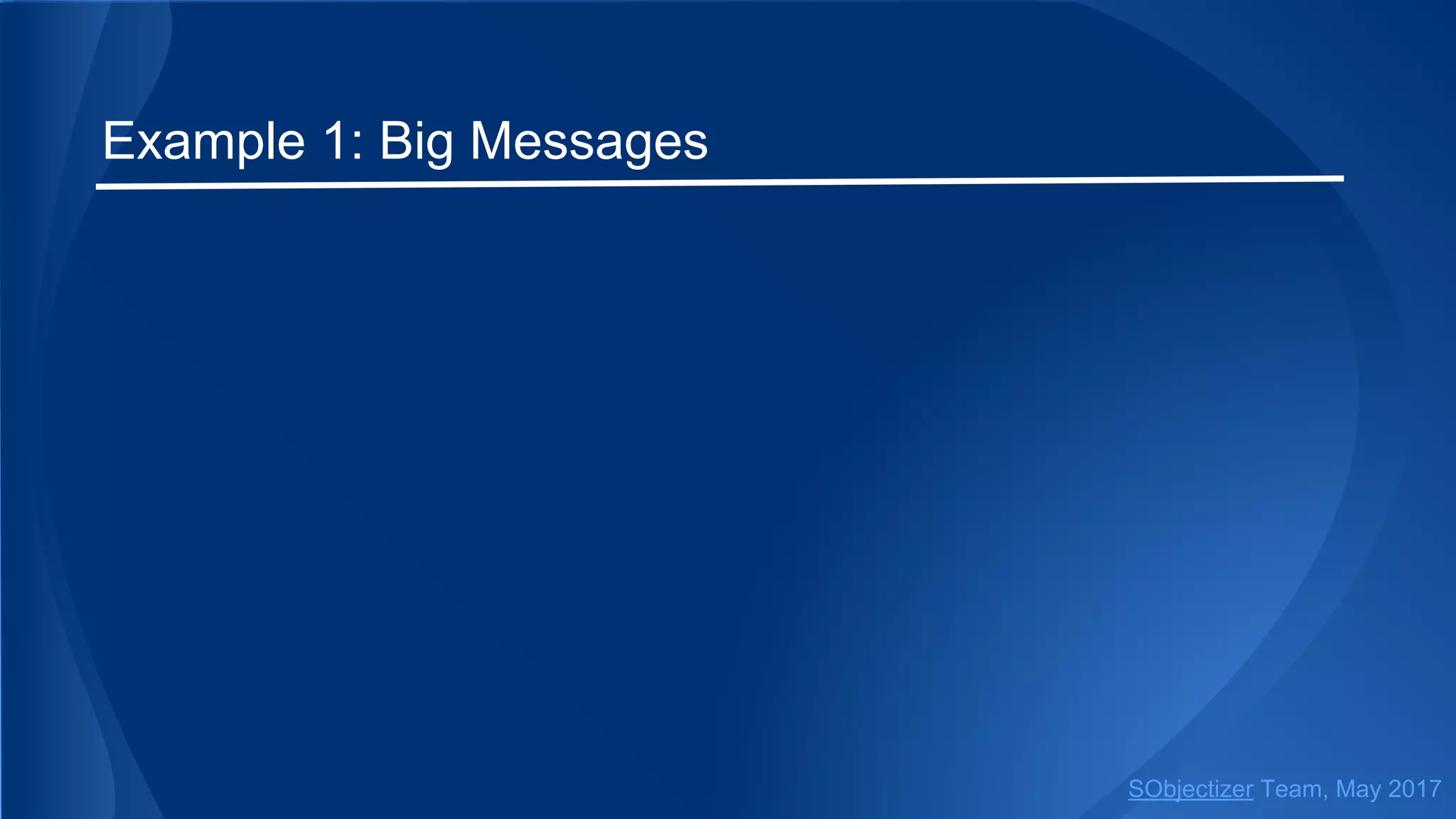 Example 1: Big Messages
SObjectizer Team, May 2017
 