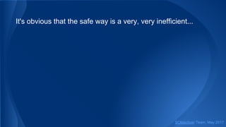 It's obvious that the safe way is a very, very inefficient...
SObjectizer Team, May 2017
 