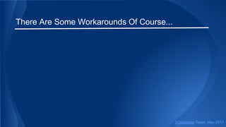 There Are Some Workarounds Of Course...
SObjectizer Team, May 2017
 