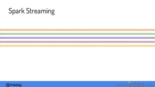 @maasg www. .com
Spark Streaming
 