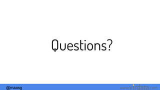 @maasg www. .com
Questions?
 