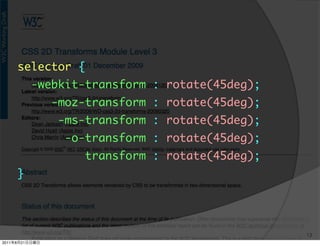 selector {
                -webkit-transform : rotate(45deg);
                   -moz-transform : rotate(45deg);
         ...