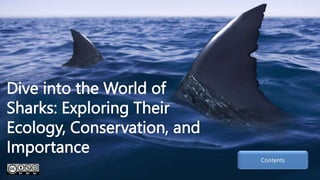 Dive into the World of
Sharks: Exploring Their
Ecology, Conservation, and
Importance
Contents
 
