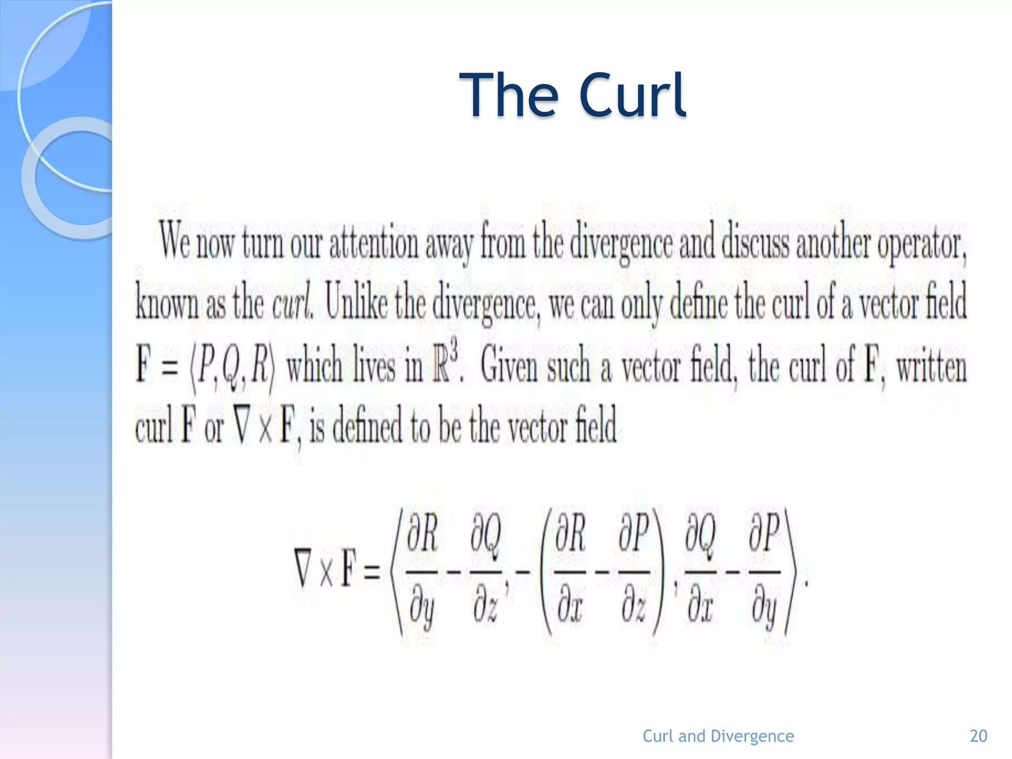 The Curl
Curl and Divergence 20
 