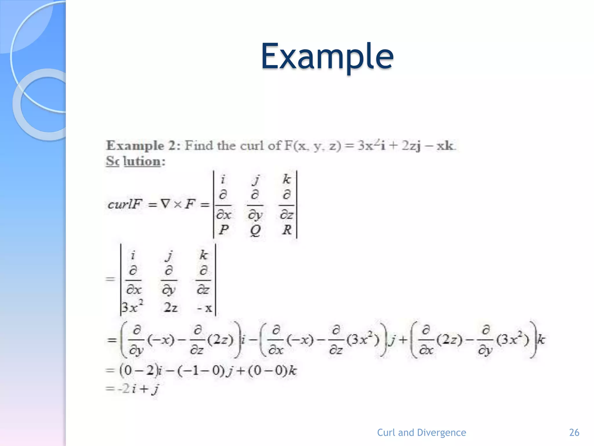 Example
Curl and Divergence 26
 