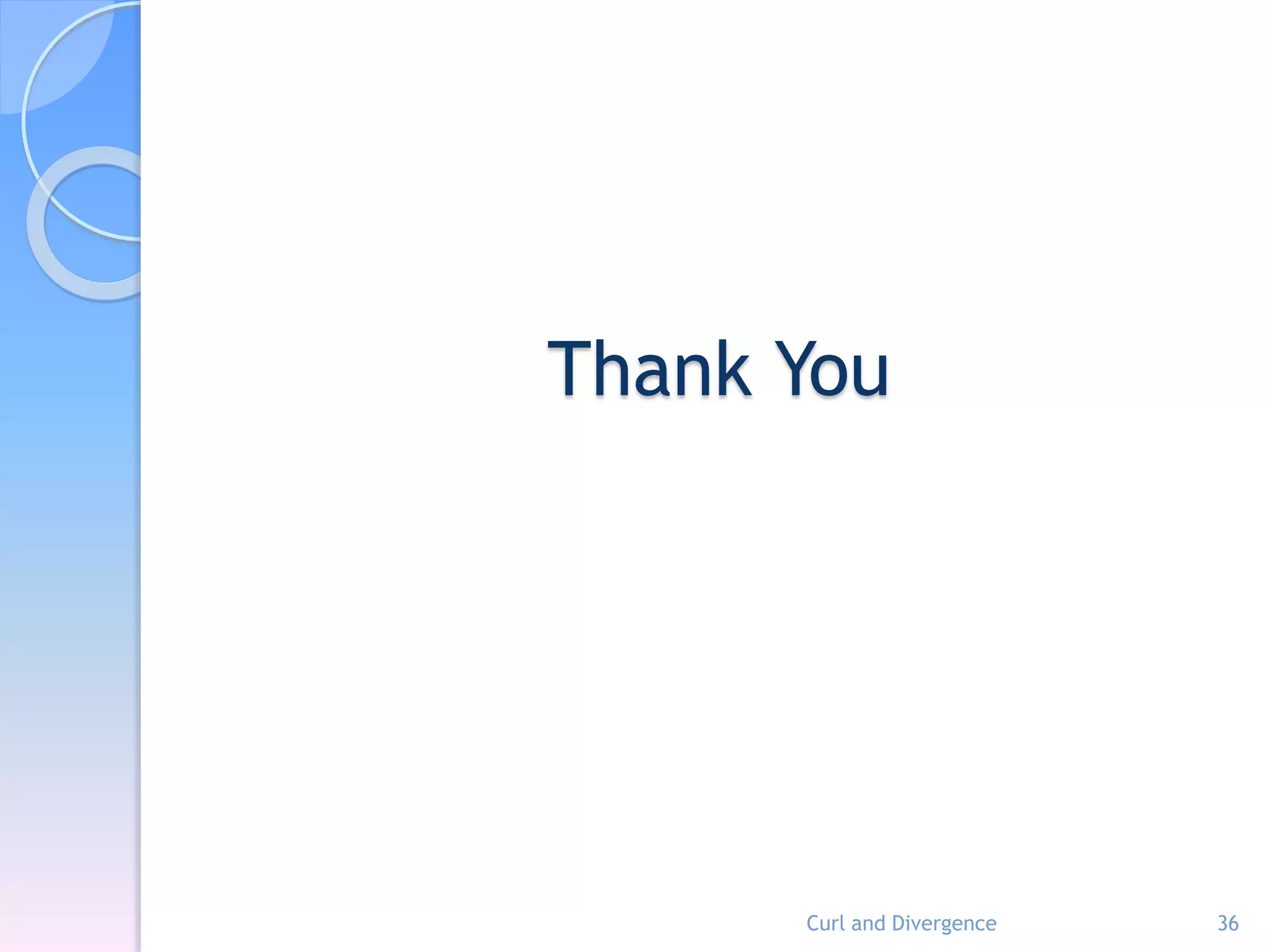 Thank You
Curl and Divergence 36
 