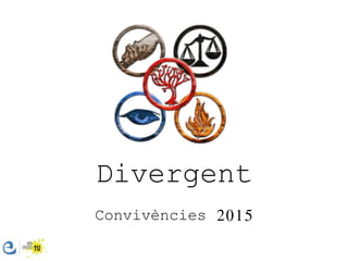 Divergent
Convivències 2015
 