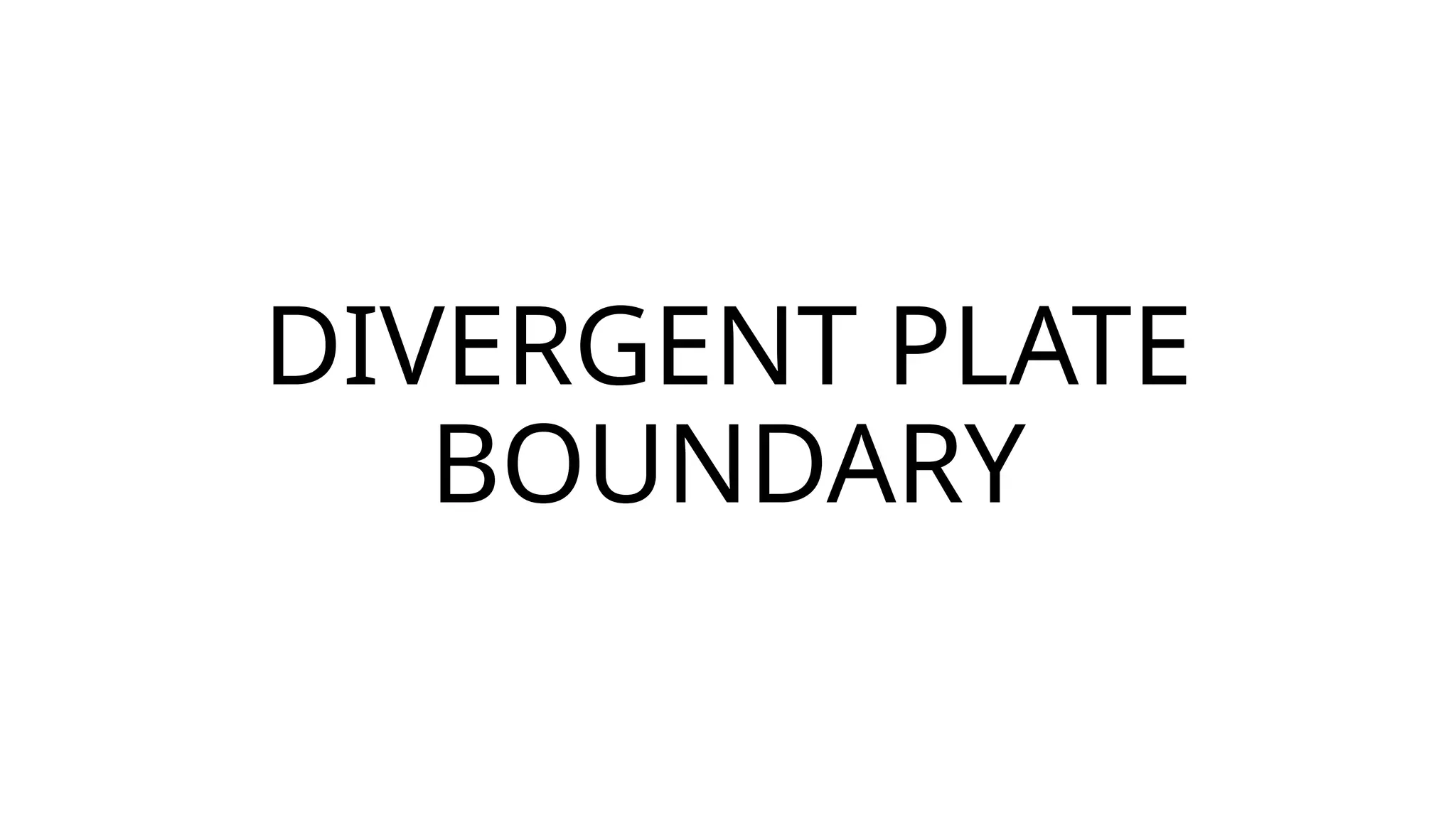 DIVERGENT PLATE BOUNDARY IN PLATE TECTONIC | PPT