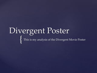 {
Divergent Poster
This is my analysis of the Divergent Movie Poster
 