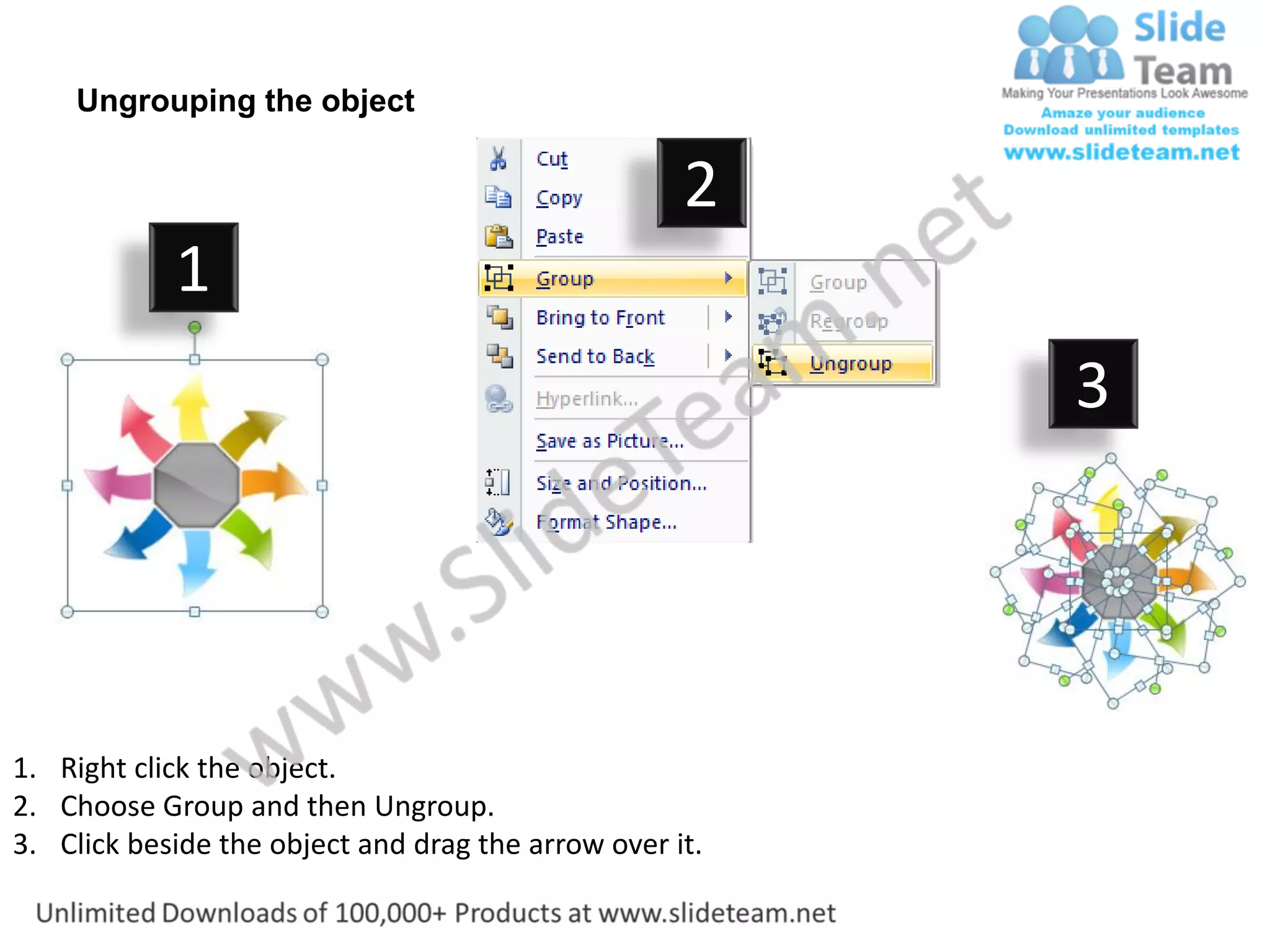 Ungrouping the object

                                                    2
            1
                                                         3




1. Right click the object.
2. Choose Group and then Ungroup.
3. Click beside the object and drag the arrow over it.
 