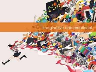 Imaginative and emotional