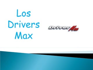 Los
Drivers
Max
 