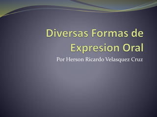 Por Herson Ricardo Velasquez Cruz
 