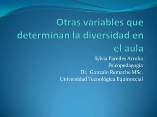Sylvia Paredes Arroba
Psicopedagogía
Dr. Gonzalo Remache MSc.
Universidad Tecnológica Equinoccial

 
