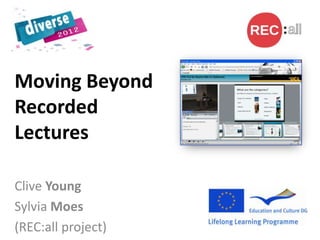 Moving Beyond
Recorded
Lectures

Clive Young
Sylvia Moes
(REC:all project)
 