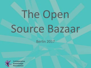 The Open
Source Bazaar
Berlin 2017
1
 