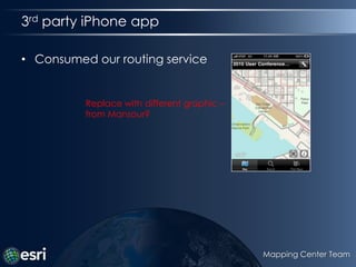 3rd party iPhone appConsumed our routing serviceReplace with different graphic – from Mansour?Mapping Center Team