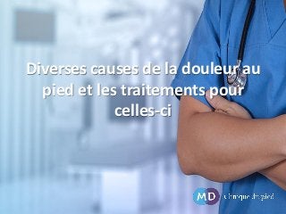 Diverses causes de la douleur au
pied et les traitements pour
celles-ci

 