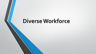Diverse Workforce
 
