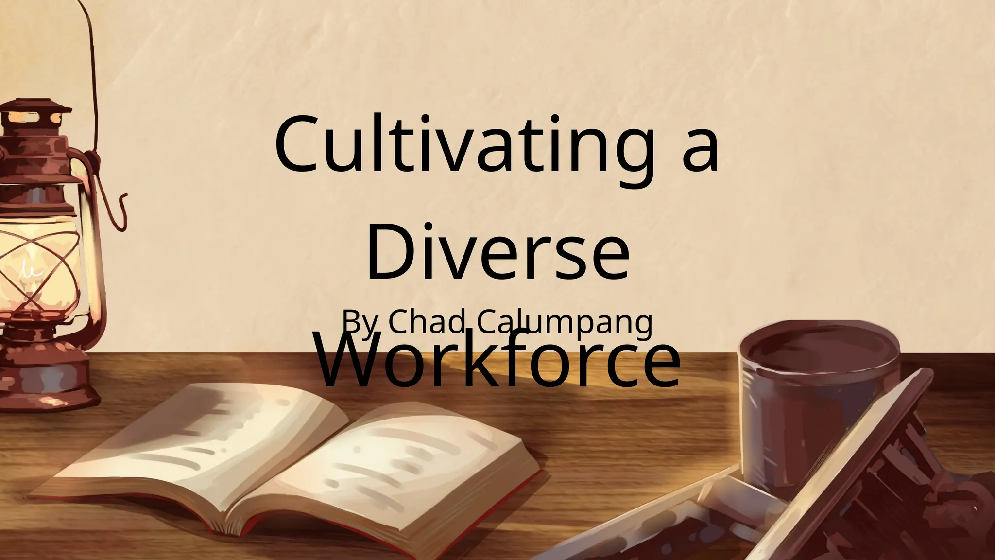 Cultivating a
Diverse
Workforce
By Chad Calumpang
 