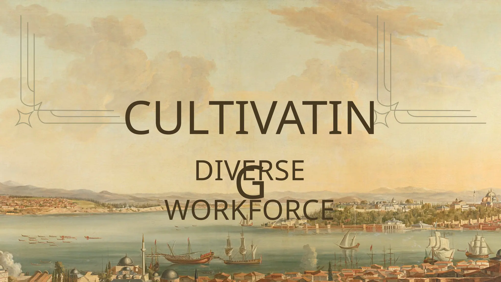 CULTIVATIN
G
DIVERSE
WORKFORCE
 