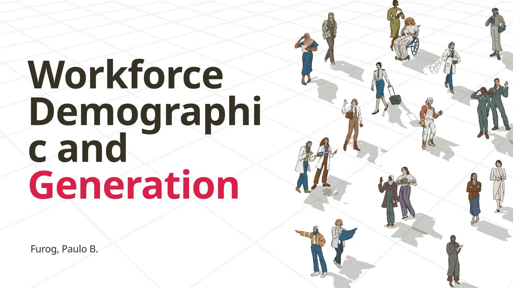 Workforce
Demographi
c and
Generation
Furog, Paulo B.
 