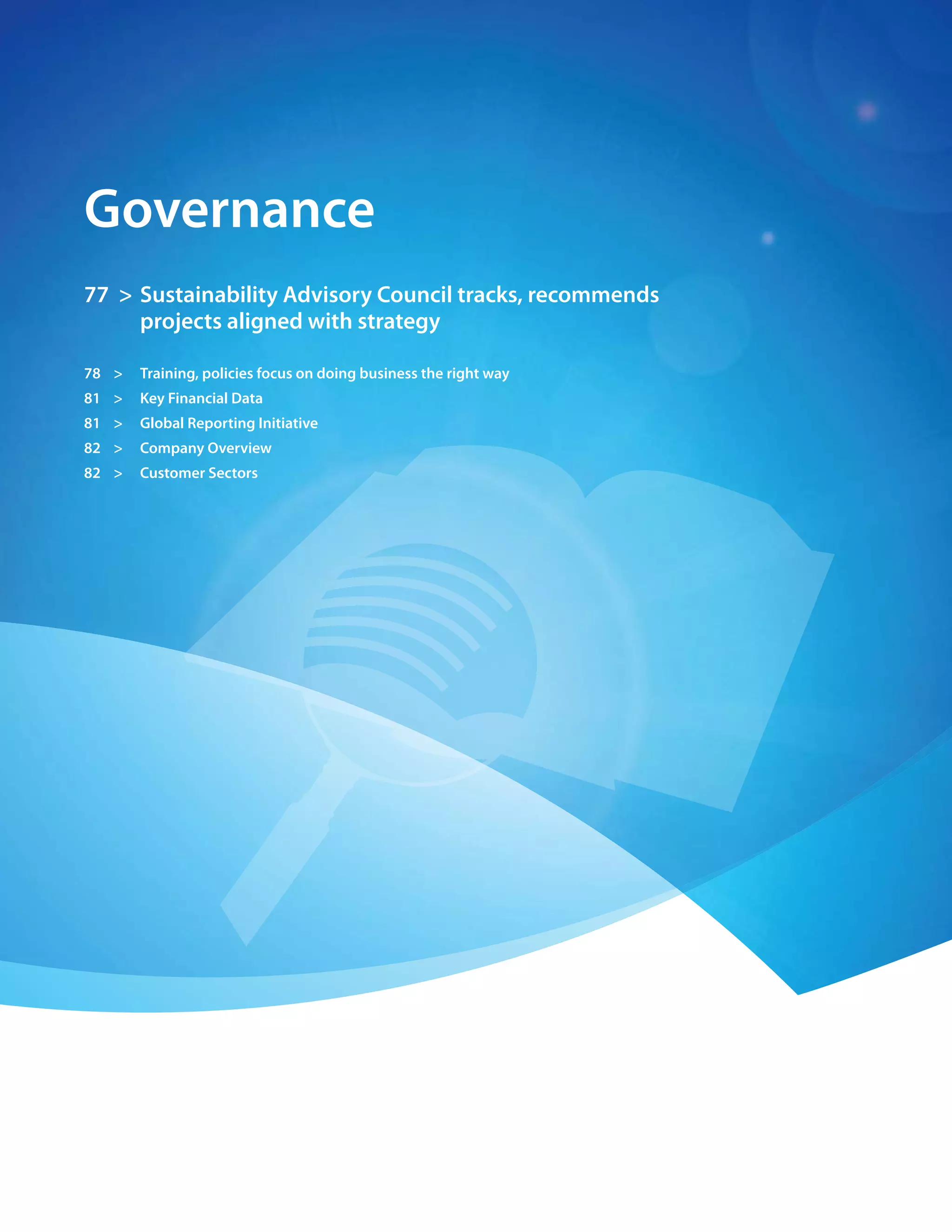 74 > 2009 Diversey Global Responsibility Report




    Governance
    77 > sustainability advisory council tracks, recommends
         projects aligned with strategy

    78 >      training, policies focus on doing business the right way
    81 >      key financial Data
    81 >      Global reporting Initiative
    82 >      company overview
    82 >      customer sectors
 