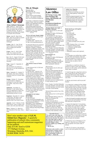 Cross-Cultural Horoscope 
Aries - March 21 - April 19 (the 
Ram) This month you’ll embark on 
some new projects that will take you 
in another direction. Be open to 
change and everything will be alright. 
It’s all good. Part of the plan. 
Taurus - April 20 - May 20 (the 
Bull) . Don’t be too hard on yourself 
this month even though your 
patience with loved ones is 
challenged. 
Gemini - May 21 - June 20 (the 
Twins) When you are wrong it is 
okay to change your mind and 
perspective 
Cancer - June 21 - July 22 (the 
Crab) Try a cuisine out of the 
ordinary, how about some yam fufu. 
Leo - July 23 - August 22 (the Lion) 
Your generosity makes it easy for 
you to cross cultural boundaries 
smoothly. 
Virgo - August 23 - September 22 
(the Virgin) 
Can you stretch your mind just a 
little more to see other perspectives 
than your own. 
Libra - September 23 - October 22 
(the Scales) Your sense of fairness 
sometimes blind you to human rights 
violations. 
Scorpio - October 23 - November 
21 (the Scorpion) Judging by 
stereotypes is a sure way to get you 
into trouble. Find a box to look 
outside. 
Sagittarius - November 22 - 
December 21 (the Archer) There 
will be an opportunity to show your 
empathetic side and you will be 
surprised that you have it in you. 
Capricorn - December 22 - January 
19 (the Goat) The future is now. 
Enough dreaming. Soften your 
opinions, they’re not fixed in stone. 
Aquarius - Jan 23 - February 18 (the 
Water-carrier). Time to express your 
creative side with some bold colors. 
Pisces - February 19 - March 20 
(the Fishes)Get off the fence. Take a 
stand. 
2 
Mix & Mingle 
Manitoba Music 
Oct. 14 to Nov. 13 
First Fridays in the Exchange 
Nov 7, 2014 
Various Venues in the Exchange 
District - see website for details 
http://www.firstfridayswinnipeg.org/ 
First Fridays is dedicated to bringing 
together Artists, Artist run centres, 
galleries and independent businesses 
and the public for a greater 
understanding, appreciation and 
promotion of the arts and the future 
development of a vital Exchange area 
community .Learn more about First 
Fridays in the Exchange 
****** 
We Are All Treaty People Exhibit 
13 dates between Oct 14, 2014 and 
Oct 26, 2014 
190 Rupert Avenue 
P: 204.956.2830 / 204.943.3139 
W: http://www.manitobamuseum.ca 
The Manitoba Museum has partnered 
with the Treaty Commission of 
Manitoba to produce a temporary 
exhibition on Manitoba’s treaties. This 
exhibit includes materials from the 
Museum’s collections that have not 
been previously on display. We Are All 
Treaty People will be located in the 
Museum’s Discovery Room and is part 
of our regular museum admission. 
Learn more about We Are All Treaty 
People Exhibit 
****** 
The Victoria Crosses of Valour 
Road 
27 dates between Oct 14, 2014 and 
Nov 13, 2014 
190 Rupert Avenue 
P: 204.956.2830 / 204.943.3139 
W: http://www.manitobamuseum.ca 
For the first time in history, and in 
commemoration of Canada’s entering 
World War I, all three Victoria 
Crosses medals given to three young 
men who all lived on the 700 block of 
the street and courageously fought for 
our country will be on display in the 
Museum’s Foyer. The Medals come to 
Manitoba as a loan from the Canadian 
Museum of History and the Canadian 
War Museum (Ottawa) and will be on 
display, free of charge, until November 
14. Learn more about The Victoria 
Crosses of Valour Road 
***** 
Aboriginal Art & Culture 
Marketplace 
Oct 16, 2014 
P: 204) 958-4640 
W: http://downtownwinnipegbiz.com 
The first ever Aboriginal Arts, Culture, 
and Entertainment (AACE) 
Marketplace. A new marketplace in 
downtown Winnipeg will see First 
Nations, Metis, and Inuit business 
owners setting up shop along Portage 
Avenue. 
Hours: 11 a.m. to 3 p.m. 
Bringing Shadow into Light: A 
Manitoba Collection 
27 dates between Oct 14, 2014 and 
Nov 13, 2014 
Winnipeg Art Gallery 300 Memorial 
Blvd Winnipeg MB 
P: 204.786.6641/W: http://wag.ca 
This exhibition of approximately 40 
paintings, drawings, and prints pays 
tribute to Manitoba art collectors who, 
since 1990, have quietly gifted almost 
350 works of mostly Canadian 
historical painting, sculpture, 
photography, prints, and drawings to the 
Winnipeg Art Gallery. 
Hours: Tuesday 11am-5pm Wednesday 
11am-5pm Thursday 11am-5pm Friday 
11am-9pm Saturday 11am-5pm Sunday 
11am-5pm Closed Monday 
***** 
Inuit Fantastic Art 
Oct 14, 2014 
Winnipeg Art Gallery 300 Memorial 
Blvd Winnipeg MB 
Explorations of the fantastic and 
surreal are featured in this exhibition 
of sculpture and graphic from the 
WAG’s permanent collection 
Dali Up Close 
27 dates between Oct 14, 2014 and 
Nov 13, 2014 
What was it about Salvador Dalí that 
made him the complex paragon of 
modern art that he is remembered as 
today? Was it his accomplished 
draughtsmanship, his disturbing 
penchant for surreal juxtaposition, a 
combination of idiosyncratic 
personality and savvy self-promotion, 
or some mixture of it all? 
Hours: Tuesday 11am-5pm Wednesday 
11am-5pm Thursday 11am-5pm Friday 
11am-9pm Saturday 11am-5pm Sunday 
11am-5pm Closed Monday 
Sherlock Holmes and the Case of the 
Jersey Lily 
8 dates between Oct 14, 2014 and Oct 
22, 2014 
Royal Manitoba Theatre Centre,174 
Market Ave Winnipeg, MB 
P: 204-942-6537 
W: http://www.mtc.mb.ca/ 
Threatened with blackmail over private 
correspondence with the Prince of 
Wales, stage darling Lily Langtry turns 
to ingenious detective Sherlock 
Holmes to get them back. With the 
nation’s most precious jewels and the 
reputation of the monarchy at stake, 
Bread and Tea go well together 
Armenian Bread 
Ingredients: 
- 1 cup whole milk 
- 1 cup unsalted butter 
- 1 cup margarine 
- 1 cup white sugar 
- ½ cup lukewarm water 
- 2 teaspoons white sugar 
- 2 (¼ ounce) envelopes active dry yeast 
- 5 eggs 
- 6 cups all-purpose flour, or as needed 
- 1 ½ teaspoons baking powder 
- 1 ½ tablespoons ground mahleb 
- 1 ½ teaspoons salt 
- 1 egg, beaten 
- 1 tablespoon sesame seeds (optional) 
Method: 
1. In a saucepan over medium heat, combine 
the milk, butter and margarine. Heat until 
butter and margarine are melted, but do not 
let it boil. Stir in 1 cup of sugar until 
dissolved, then set aside to cool to 
lukewarm. 
2. Meanwhile, in a small bowl, dissolve 2 
teaspoons of sugar in warm water. Sprinkle 
the yeast over the surface, and let stand until 
frothy, about 10 minutes. 
3. Crack the eggs into a large bowl, and stir a 
little to break up the yolks. Slowly pour in 
the heated milk mixture while whisking 
constantly, so as to temper the eggs and not 
cook them. 
4. Add the yeast mixture, and stir just until 
blended. 
5. In a large bowl, combine the flour, baking 
powder, mahleb and salt. Make a well in the 
centre and pour in the wet mixture. Stir until 
it forms a sticky dough. Pour onto a floured 
surface and knead in additional flour as 
needed to make a more substantial dough. 
Knead for about 10 minutes. Place in an 
oiled bowl, and set in a warm place to rise 
for about 2 hours, or until doubled in size. 
6. When the dough has doubled, punch down 
again, and let rise until doubled. It will only 
take about half as long this time. 
7. Separate the dough into 5 even portions, 
then separate each of those into thirds. Roll 
each of those into ropes about 12 inches 
long. Braid sets of three ropes together, 
pinching the ends to seal, and tucking them 
under for a better presentation. Place the 
loaves onto baking sheets lined with 
parchment paper. Loaves should be spaced 4 
inches apart. Set in a warm place to rise until 
your finger leaves an impression behind 
when you poke the loaf gently. 
8. Preheat the oven to 350 degrees F (175 
degrees C). Brush the loaves with beaten 
egg, and sprinkle with sesame seeds, if 
desired. 
9. Bake for 25 minutes in the preheated 
oven, or until nicely golden brown all over. 
Akenroye 
Law Office 
201 Portage Avenue, 18th 
Floor Winnipeg, MB 
Phone: 204-926-8528; cell 
204-990-3831 
Email: 
ayo.akenroye@gmail.com 
www.akenroyelaw.ca 
Global Eyes Magazine 
Keeping You Informed 
Do you have an event that you want to 
get the widest publicity? Email your 
info to: 
globaleyesmagazine@gmail.com. Your 
events would get double exposure - 
through the internet and hard copies 
strategically placed for everyone to 
peruse. Monthly/Weekly updates. 
Don’t miss another copy of G.E.M. 
Global Eyes Magazine - A quarterly 
publication of cultural vibes, community 
happenings and stuff mainstream magazines 
do not publish. 
Only $15.00. Send to GEM 
671 Rathgar Avenue, 
Winnipeg, Manitoba, R3L 1G6. 
SUBSCRIBE NOW 
Quotable Quotes 
“We need to give each other the 
space to grow, to be ourselves, to 
exercise our diversity. We need to 
give each other space so that we 
may both give and receive such 
beautiful things as ideas, 
openness, dignity, joy, healing, and 
inclusion.” 
— Max de Pree 
“Diversity in the world is a basic 
characteristic of human society, 
and also the key condition for a 
lively and dynamic world as we 
see today.”— Jinato Hu 
