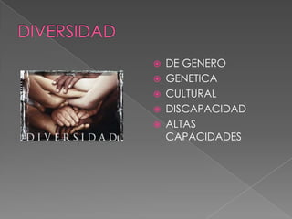 DIVERSIDAD DE GENERO GENETICA CULTURAL DISCAPACIDAD ALTAS CAPACIDADES 