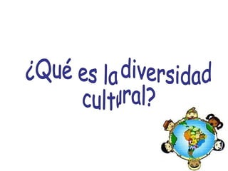 ¿Qué es la diversidad cultural? 