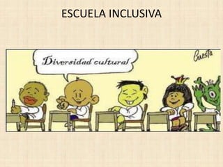 ESCUELA INCLUSIVA
 