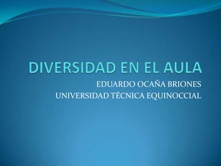 EDUARDO OCAÑA BRIONES
UNIVERSIDAD TÉCNICA EQUINOCCIAL
 
