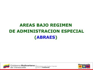 AREAS BAJO REGIMEN  DE ADMINISTRACION ESPECIAL ( ABRAES )  