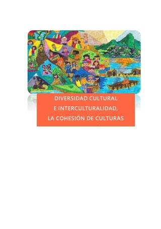 DIVERSIDAD CULTURAL
E INTERCULTURALIDAD,
LA COHESIÓN DE CULTURAS
EN EL PERÚ
 