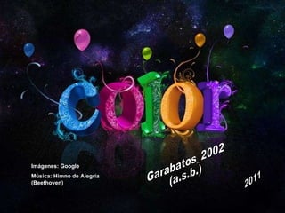 Garabatos_2002 (a.s.b.) 2011 Imágenes: Google Música: Himno de Alegría (Beethoven) 