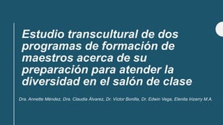 Estudio transcultural de dos
programas de formación de
maestros acerca de su
preparación para atender la
diversidad en el ...