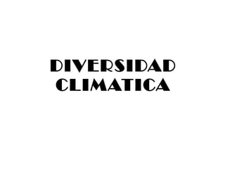 DIVERSIDAD CLIMATICA 