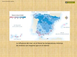 Dominios bioclimáticos españoles
La influencia del mar: en el litoral las temperaturas mínimas
de invierno son mayores que en el interior
 