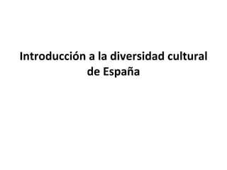 Introducción a la diversidad cultural de España 